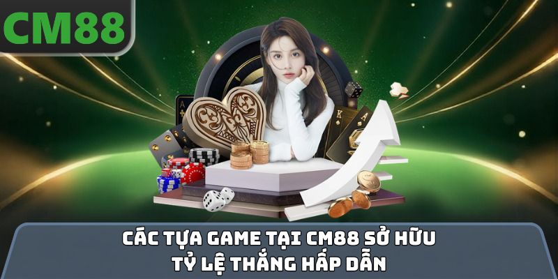 Các tựa game tại CM88 sở hữu tỷ lệ thắng hấp dẫn