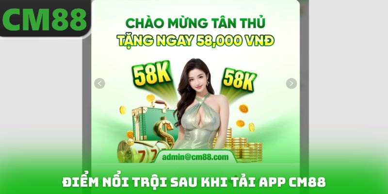 Điểm nổi trội sau khi Tải app CM88