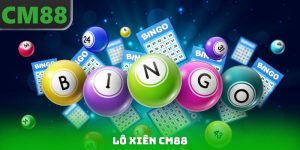 Lô Xiên CM88 - Kinh Nghiệm Đánh Hiệu Quả Từ Cao Thủ