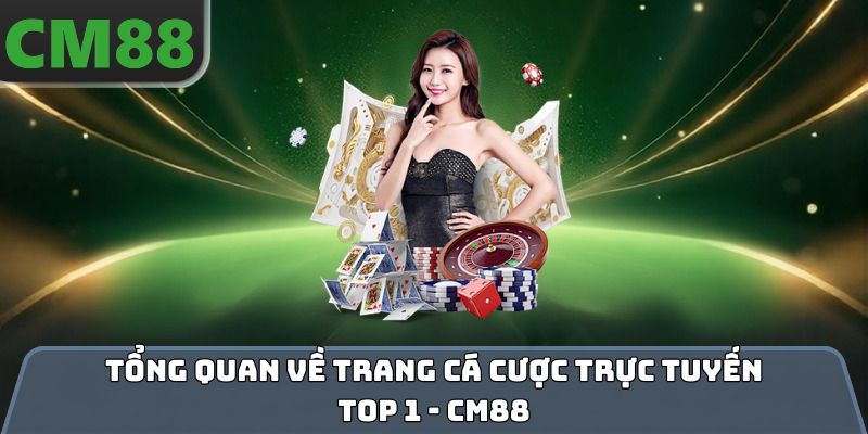 Tổng quan về trang cá cược trực tuyến top 1 - CM88